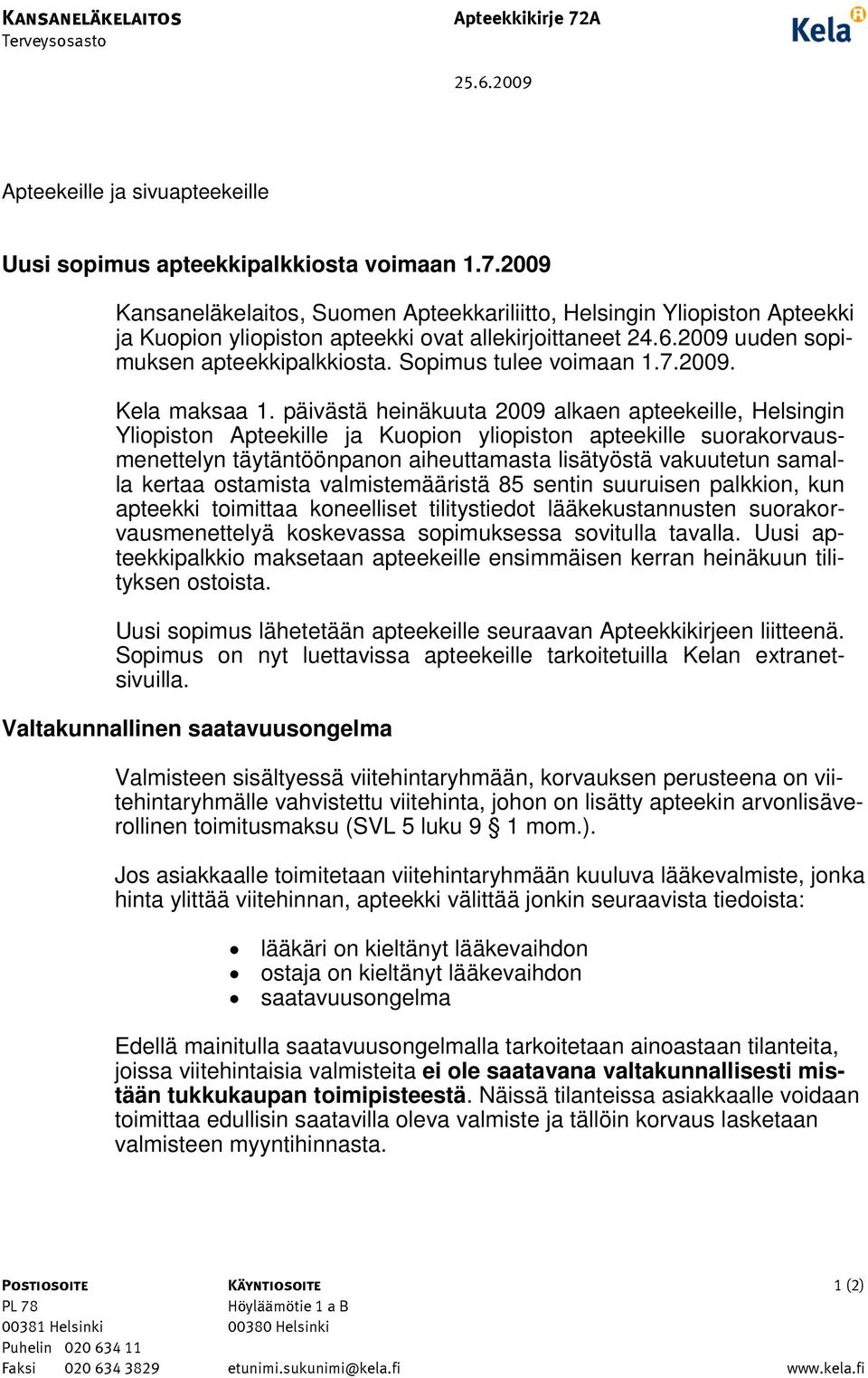 päivästä heinäkuuta 2009 alkaen apteekeille, Helsingin Yliopiston Apteekille ja Kuopion yliopiston apteekille suorakorvausmenettelyn täytäntöönpanon aiheuttamasta lisätyöstä vakuutetun samalla kertaa