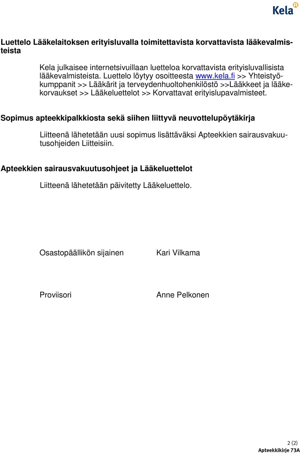 fi >> Yhteistyökumppanit >> Lääkärit ja terveydenhuoltohenkilöstö >>Lääkkeet ja lääkekorvaukset >> Lääkeluettelot >> Korvattavat erityislupavalmisteet.