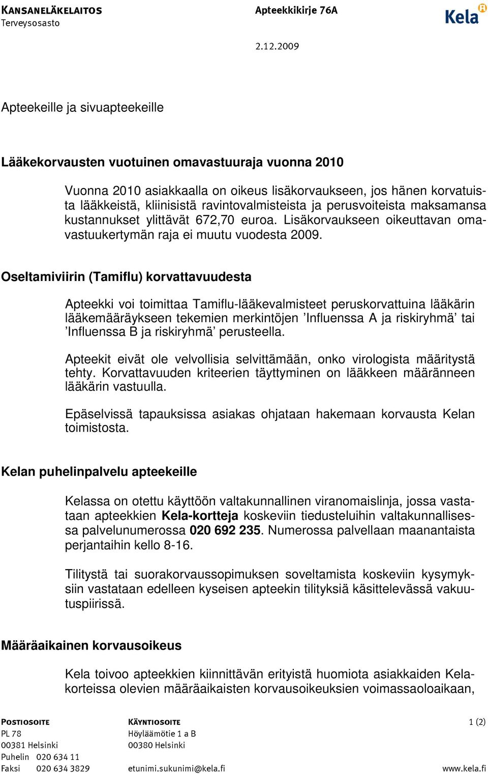 ravintovalmisteista ja perusvoiteista maksamansa kustannukset ylittävät 672,70 euroa. Lisäkorvaukseen oikeuttavan omavastuukertymän raja ei muutu vuodesta 2009.