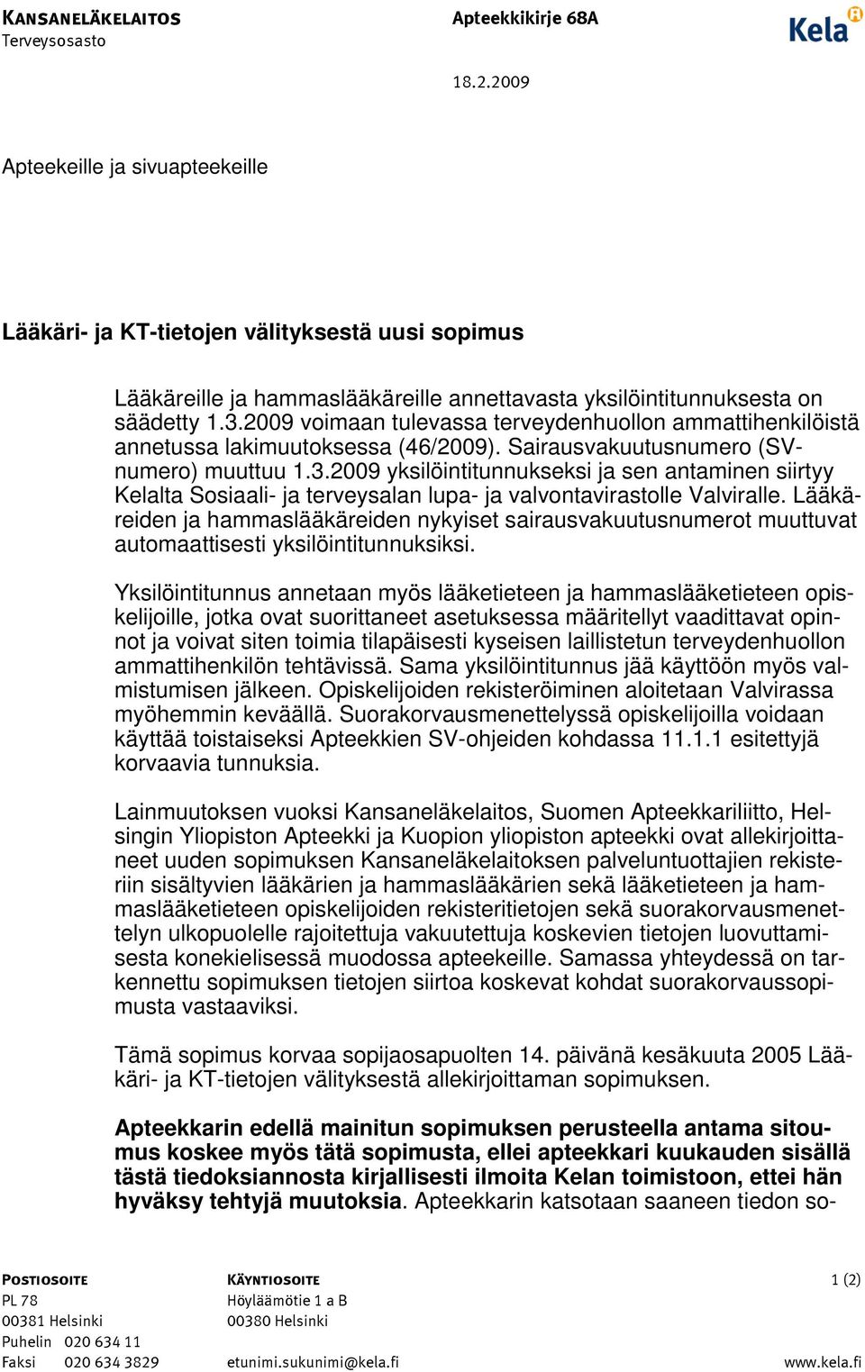 2009 voimaan tulevassa terveydenhuollon ammattihenkilöistä annetussa lakimuutoksessa (46/2009). Sairausvakuutusnumero (SVnumero) muuttuu 1.3.