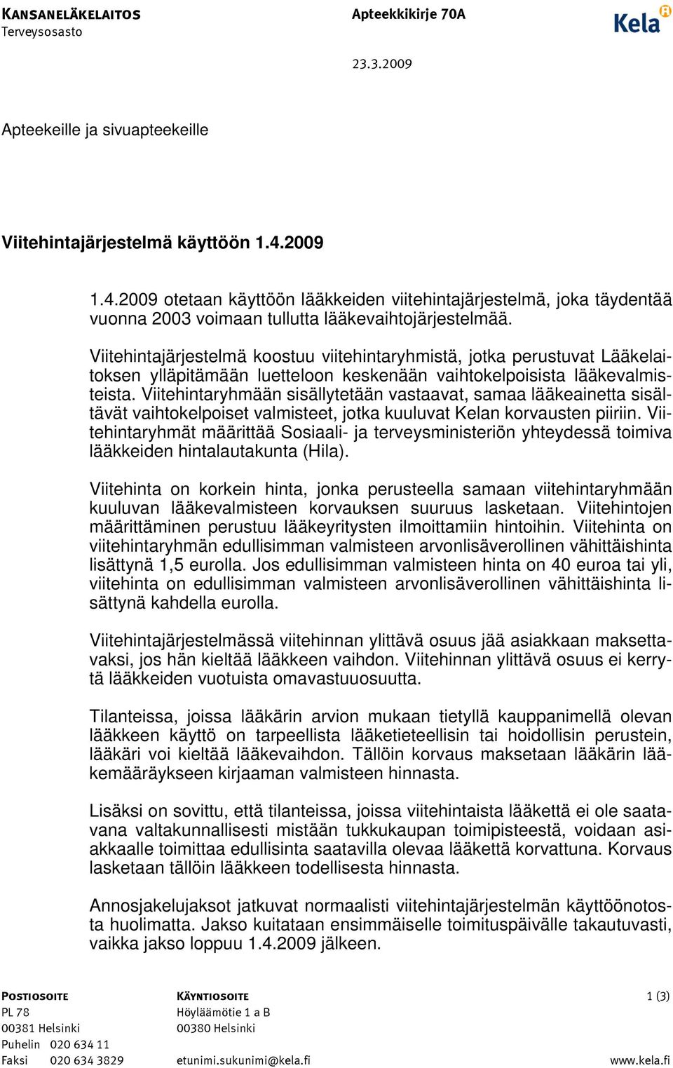 Viitehintajärjestelmä koostuu viitehintaryhmistä, jotka perustuvat Lääkelaitoksen ylläpitämään luetteloon keskenään vaihtokelpoisista lääkevalmisteista.