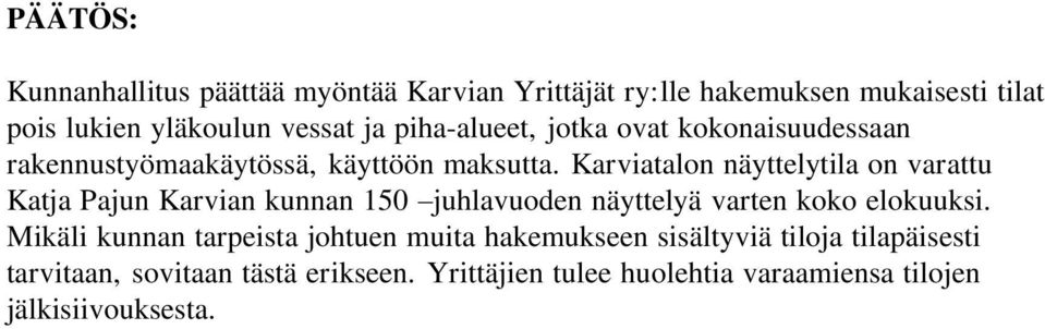 Karviatalon näyttelytila on varattu Katja Pajun Karvian kunnan 150 juhlavuoden näyttelyä varten koko elokuuksi.