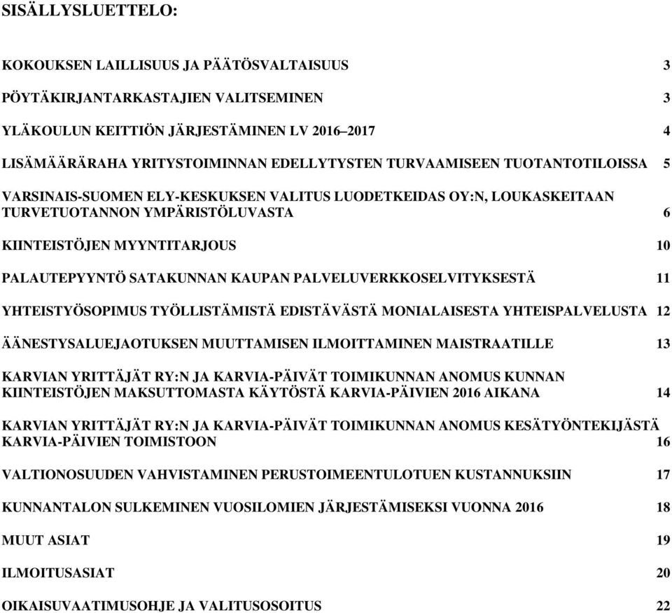 KAUPAN PALVELUVERKKOSELVITYKSESTÄ 11 YHTEISTYÖSOPIMUS TYÖLLISTÄMISTÄ EDISTÄVÄSTÄ MONIALAISESTA YHTEISPALVELUSTA 12 ÄÄNESTYSALUEJAOTUKSEN MUUTTAMISEN ILMOITTAMINEN MAISTRAATILLE 13 KARVIAN YRITTÄJÄT