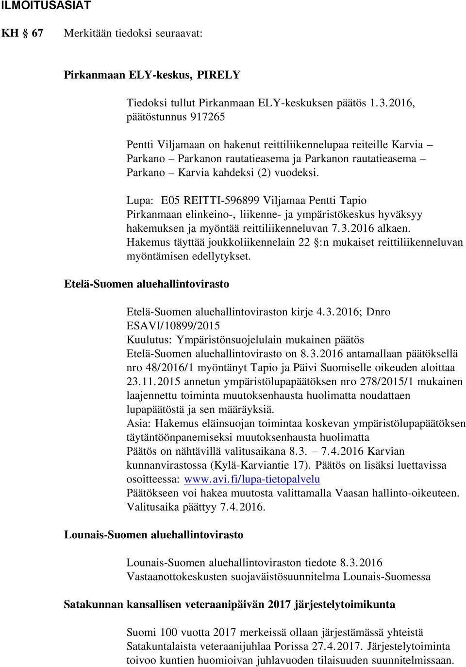 Lupa: E05 REITTI-596899 Viljamaa Pentti Tapio Pirkanmaan elinkeino-, liikenne- ja ympäristökeskus hyväksyy hakemuksen ja myöntää reittiliikenneluvan 7.3.2016 alkaen.
