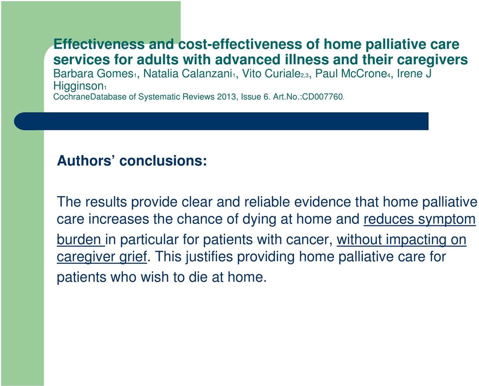 Authors conclusions: The results provide clear and reliable evidence that home palliative care increases the chance of dying at home and reduces