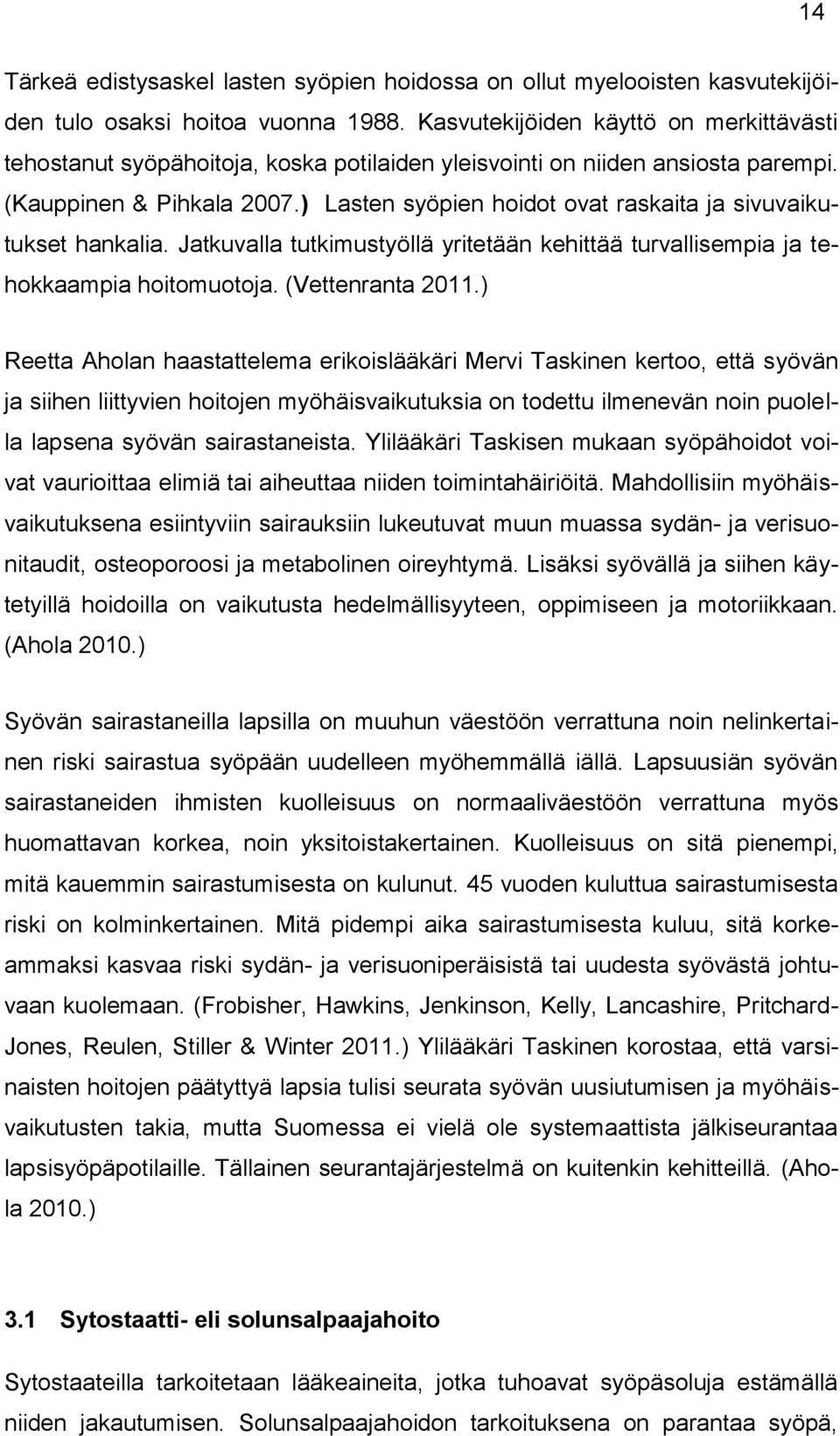 ) Lasten syöpien hoidot ovat raskaita ja sivuvaikutukset hankalia. Jatkuvalla tutkimustyöllä yritetään kehittää turvallisempia ja tehokkaampia hoitomuotoja. (Vettenranta 2011.