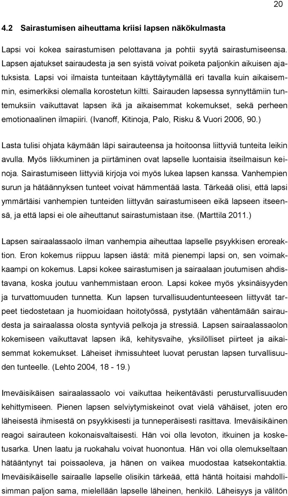 Lapsi voi ilmaista tunteitaan käyttäytymällä eri tavalla kuin aikaisemmin, esimerkiksi olemalla korostetun kiltti.