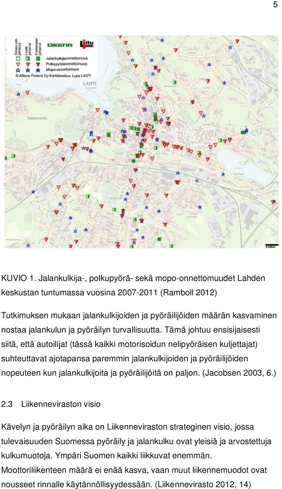 jalankulun ja pyöräilyn turvallisuutta.