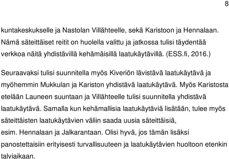 ) Seuraavaksi tulisi suunnitella myös Kiveriön lävistävä laatukäytävä ja myöhemmin Mukkulan ja Kariston yhdistävä laatukäytävä.