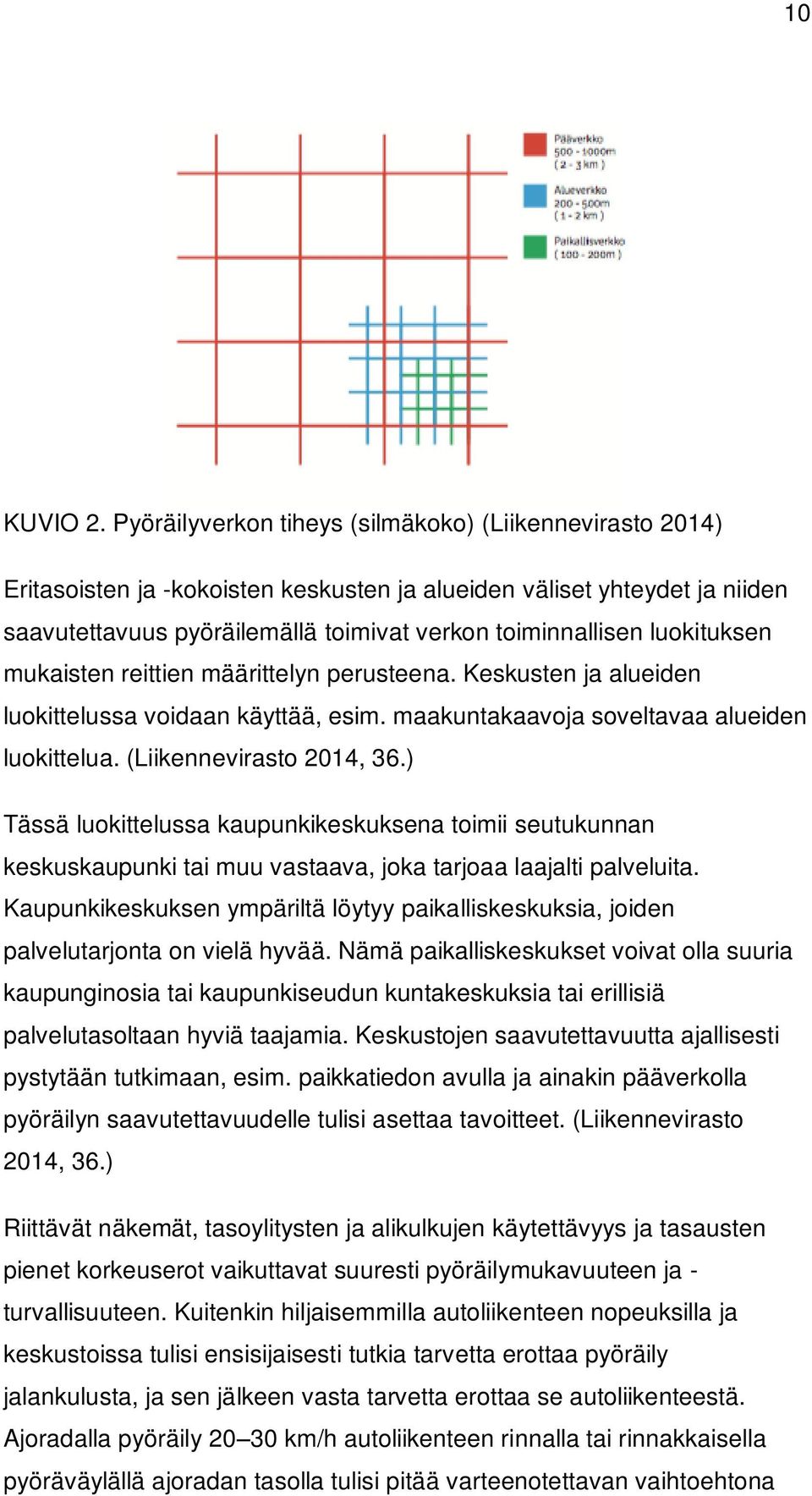 luokituksen mukaisten reittien määrittelyn perusteena. Keskusten ja alueiden luokittelussa voidaan käyttää, esim. maakuntakaavoja soveltavaa alueiden luokittelua. (Liikennevirasto 2014, 36.