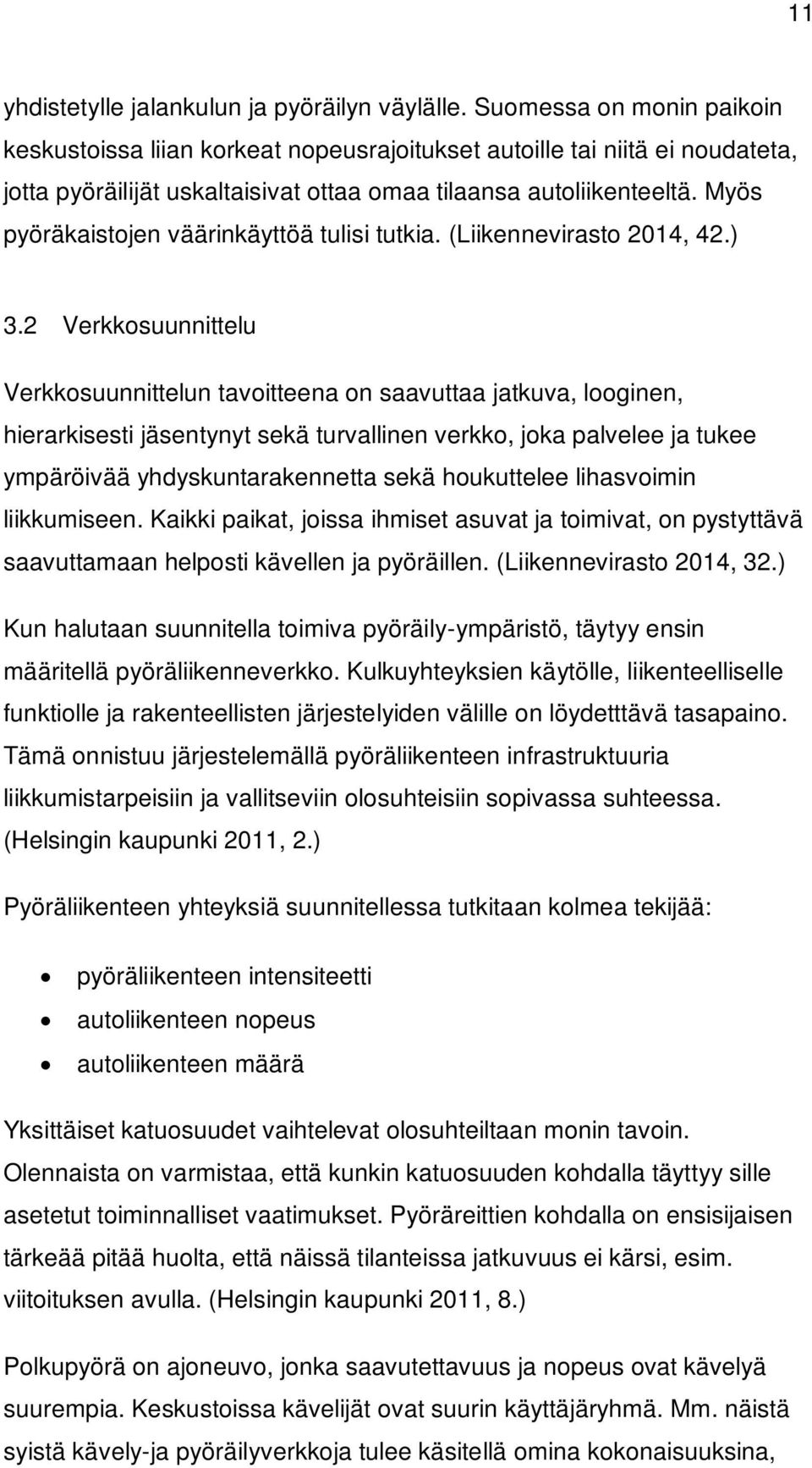 Myös pyöräkaistojen väärinkäyttöä tulisi tutkia. (Liikennevirasto 2014, 42.) 3.