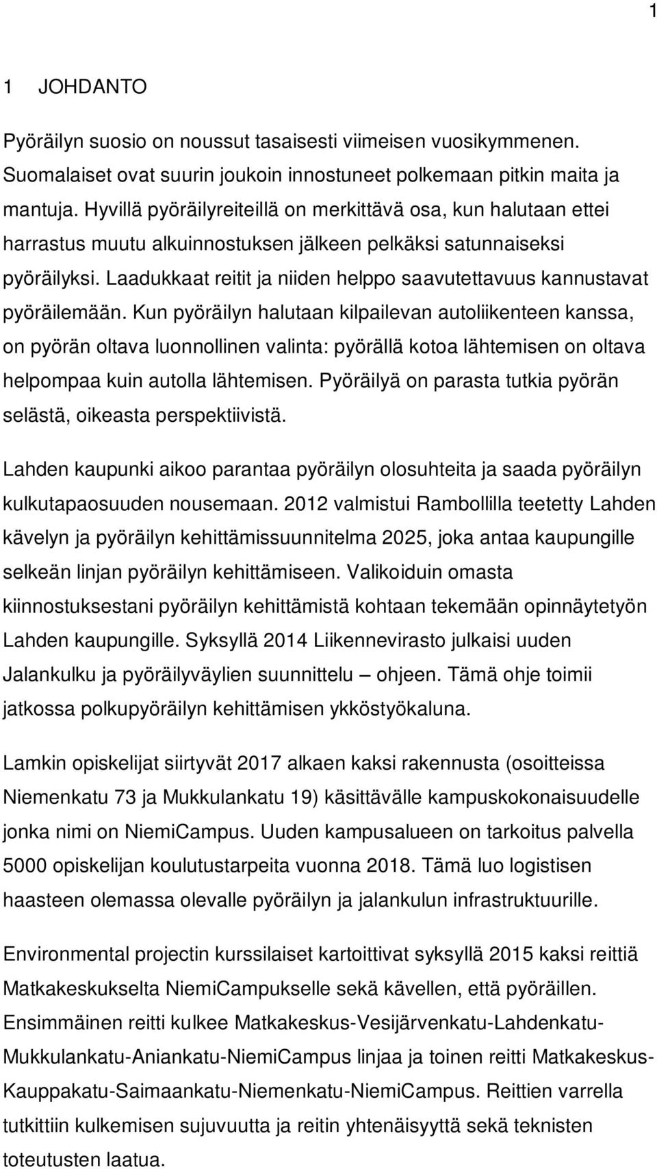 Laadukkaat reitit ja niiden helppo saavutettavuus kannustavat pyöräilemään.