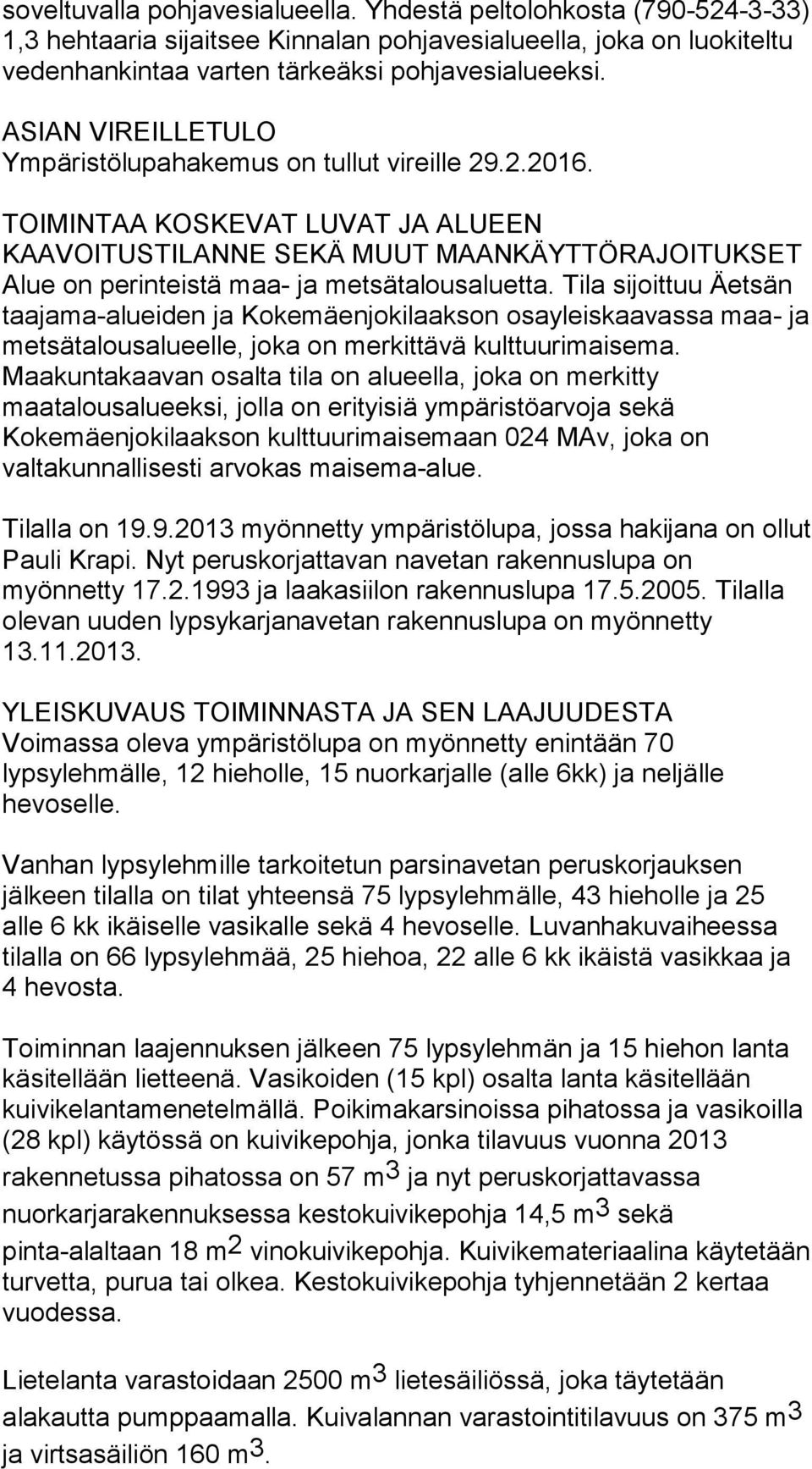 TOIMINTAA KOSKEVAT LUVAT JA ALUEEN KAAVOITUSTILANNE SEKÄ MUUT MAANKÄYTTÖRAJOITUKSET Alue on perinteistä maa- ja metsätalousaluetta.