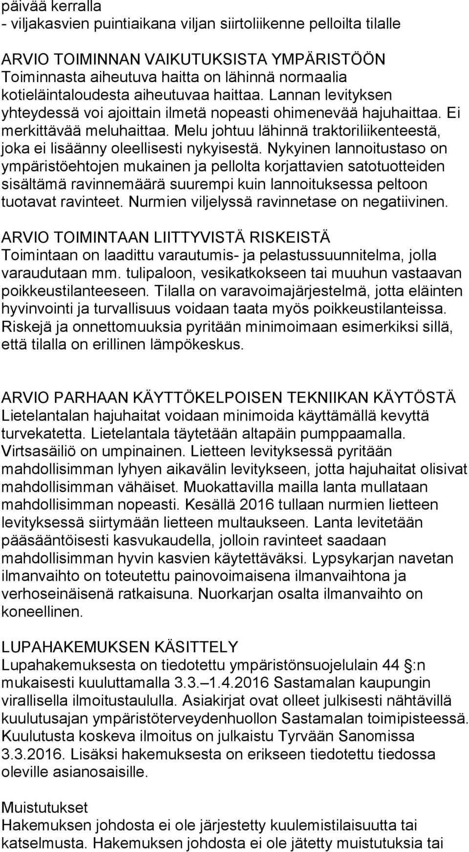 Melu johtuu lähinnä traktoriliikenteestä, joka ei lisäänny oleellisesti nykyisestä.