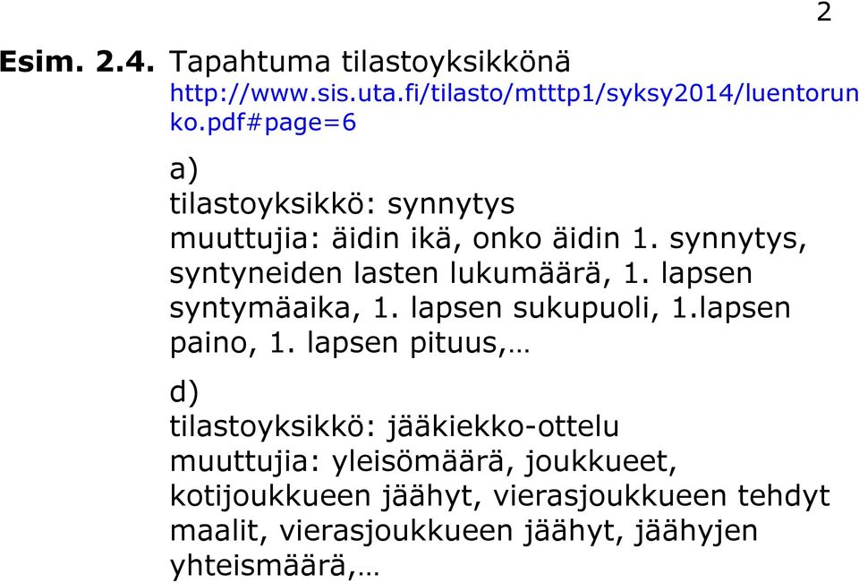 synnytys, syntyneiden lasten lukumäärä, 1. lapsen syntymäaika, 1. lapsen sukupuoli, 1.lapsen paino, 1.