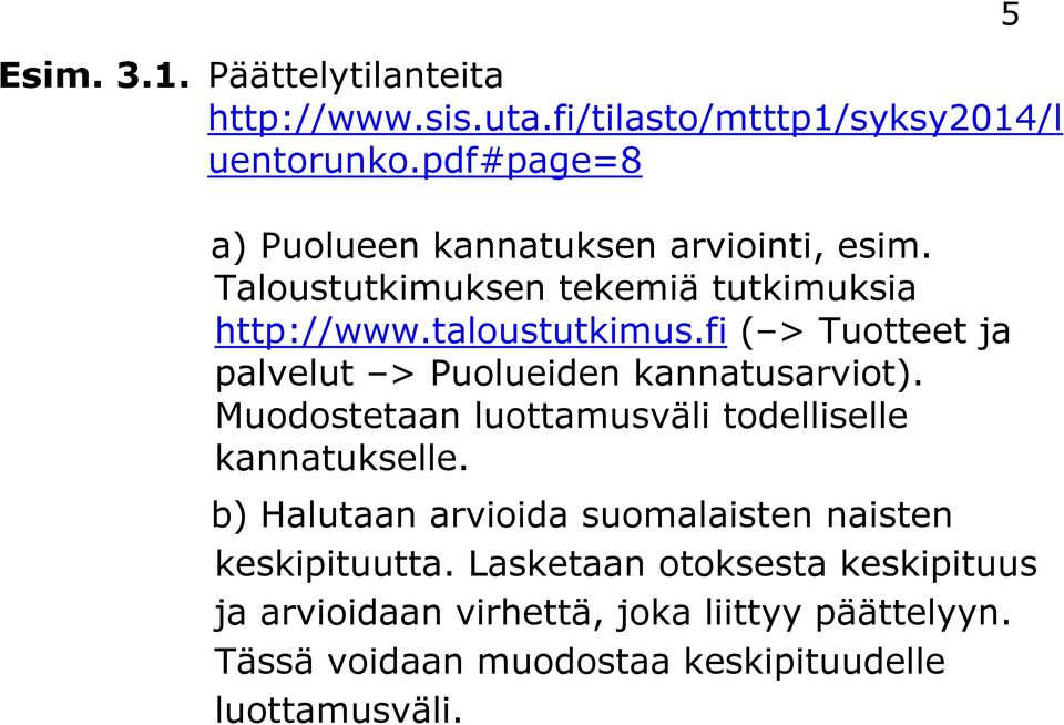 fi ( > Tuotteet ja palvelut > Puolueiden kannatusarviot). Muodostetaan luottamusväli todelliselle kannatukselle.