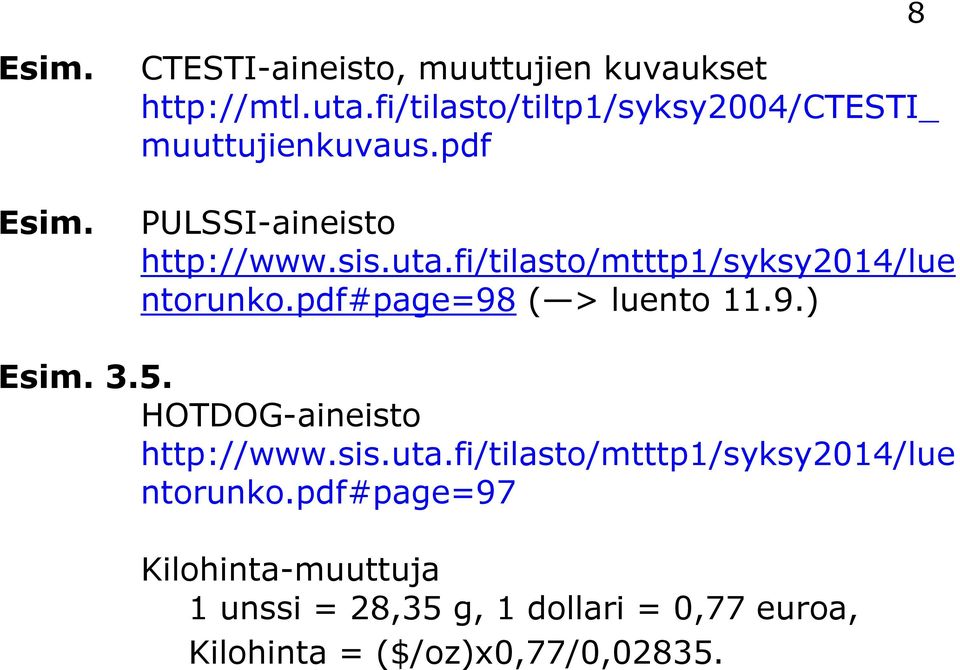 fi/tilasto/mtttp1/syksy2014/lue ntorunko.pdf#page=98 ( > luento 11.9.) Esim. 3.5.