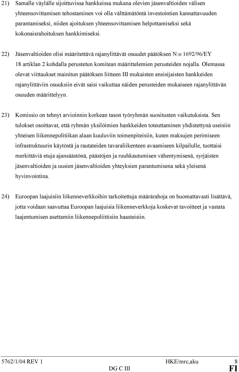 22) Jäsenvaltioiden olisi määritettävä rajanylittävät osuudet päätöksen N:o 1692/96/EY 18 artiklan 2 kohdalla perustetun komitean määrittelemien perusteiden nojalla.