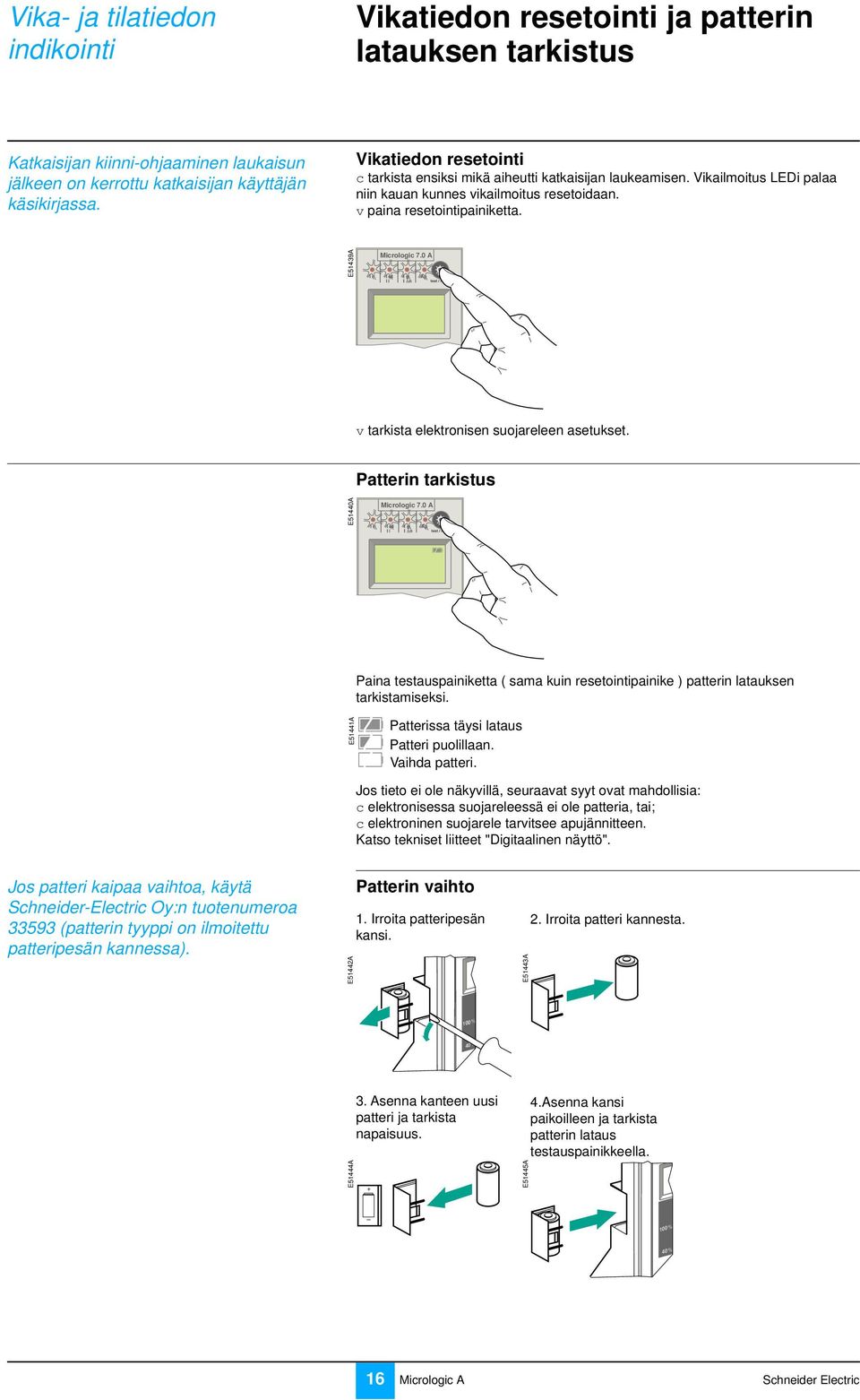 0 v arkisa elekronisen suojareleen aseukse. Paerin arkisus E5440 Micrologic 7.0 Paina esauspainikea ( sama kuin reseoinipainike ) paerin laauksen arkisamiseksi.