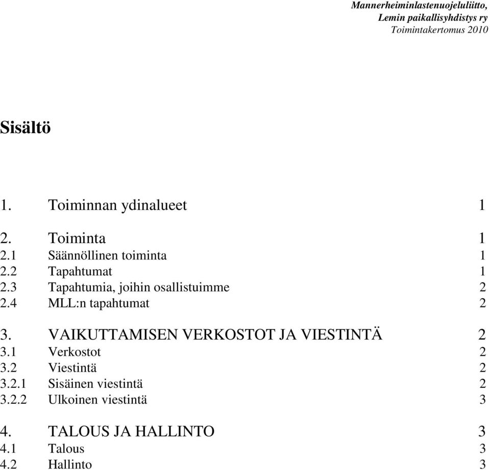 VAIKUTTAMISEN VERKOSTOT JA VIESTINTÄ 2 3.1 Verkostot 2 3.2 Viestintä 2 3.2.1 Sisäinen viestintä 2 3.