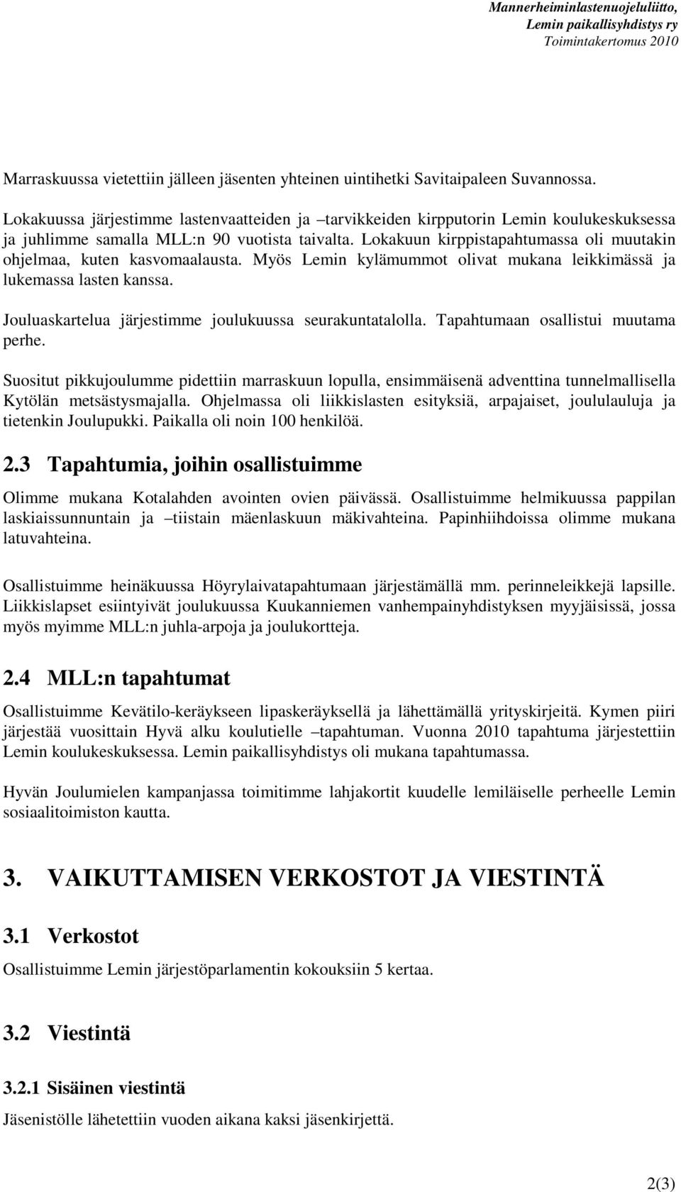 Lokakuun kirppistapahtumassa oli muutakin ohjelmaa, kuten kasvomaalausta. Myös Lemin kylämummot olivat mukana leikkimässä ja lukemassa lasten kanssa.