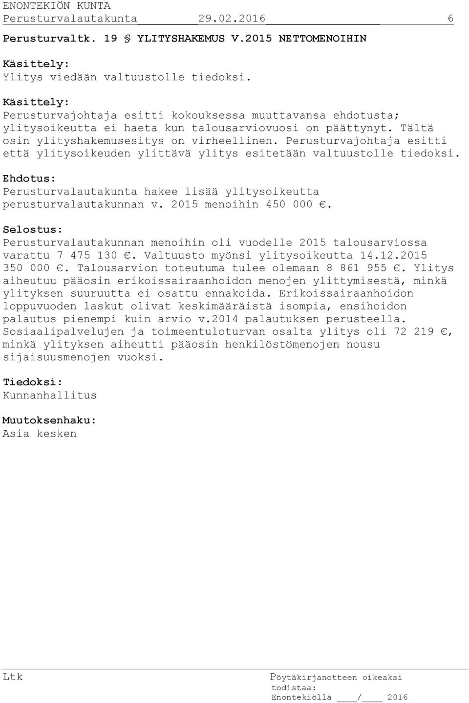 Perusturvajohtaja esitti että ylitysoikeuden ylittävä ylitys esitetään valtuustolle tiedoksi. Perusturvalautakunta hakee lisää ylitysoikeutta perusturvalautakunnan v. 2015 menoihin 450 000.