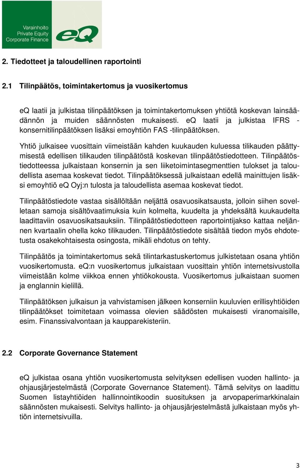 eq laatii ja julkistaa IFRS - konsernitilinpäätöksen lisäksi emoyhtiön FAS -tilinpäätöksen.