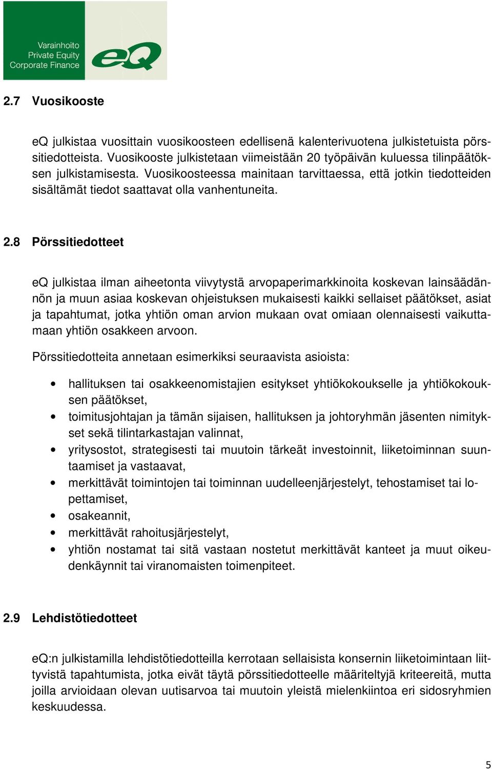 Vuosikoosteessa mainitaan tarvittaessa, että jotkin tiedotteiden sisältämät tiedot saattavat olla vanhentuneita. 2.