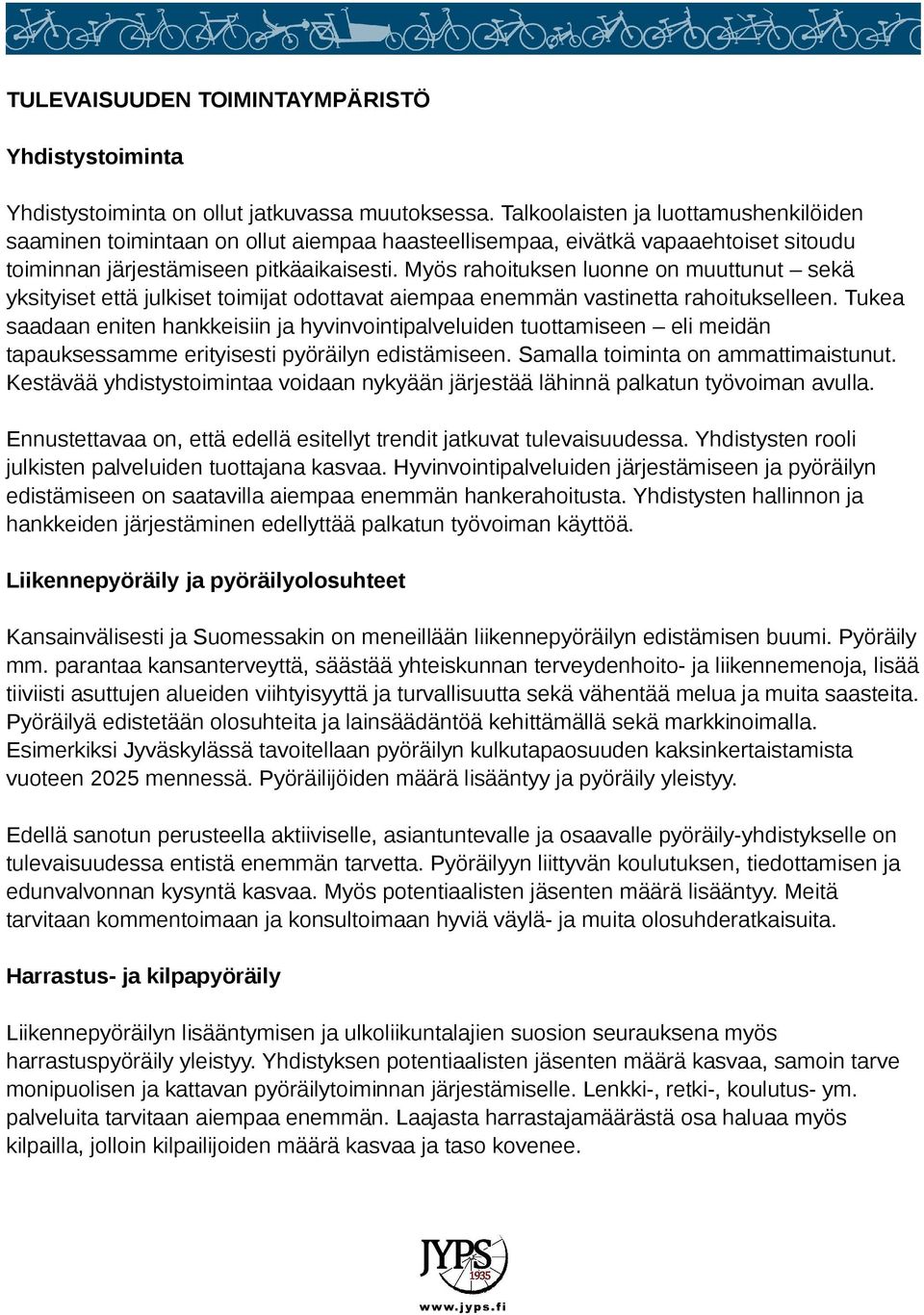 Myös rahoituksen luonne on muuttunut sekä yksityiset että julkiset toimijat odottavat aiempaa enemmän vastinetta rahoitukselleen.