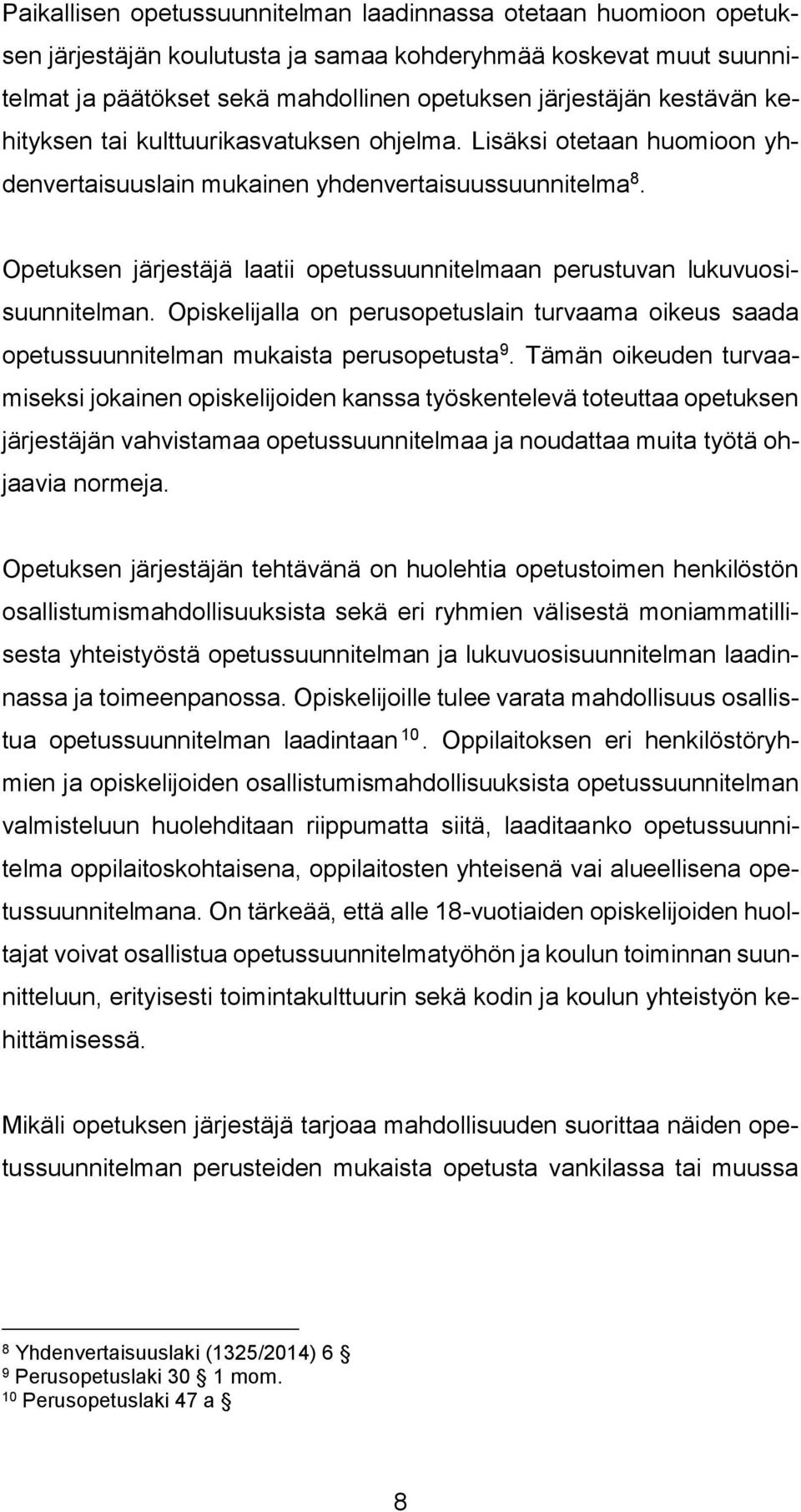 Opetuksen järjestäjä laatii opetussuunnitelmaan perustuvan lukuvuosisuunnitelman. Opiskelijalla on perusopetuslain turvaama oikeus saada opetussuunnitelman mukaista perusopetusta 9.