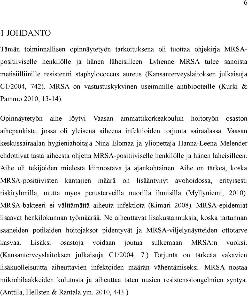 MRSA on vastustuskykyinen useimmille antibiooteille (Kurki & Pammo 2010, 13-14).