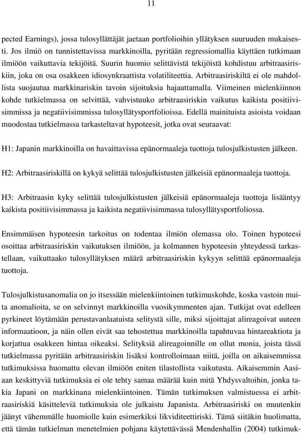 Suurin huomio selittävistä tekijöistä kohdistuu arbitraasiriskiin, joka on osa osakkeen idiosynkraattista volatiliteettia.