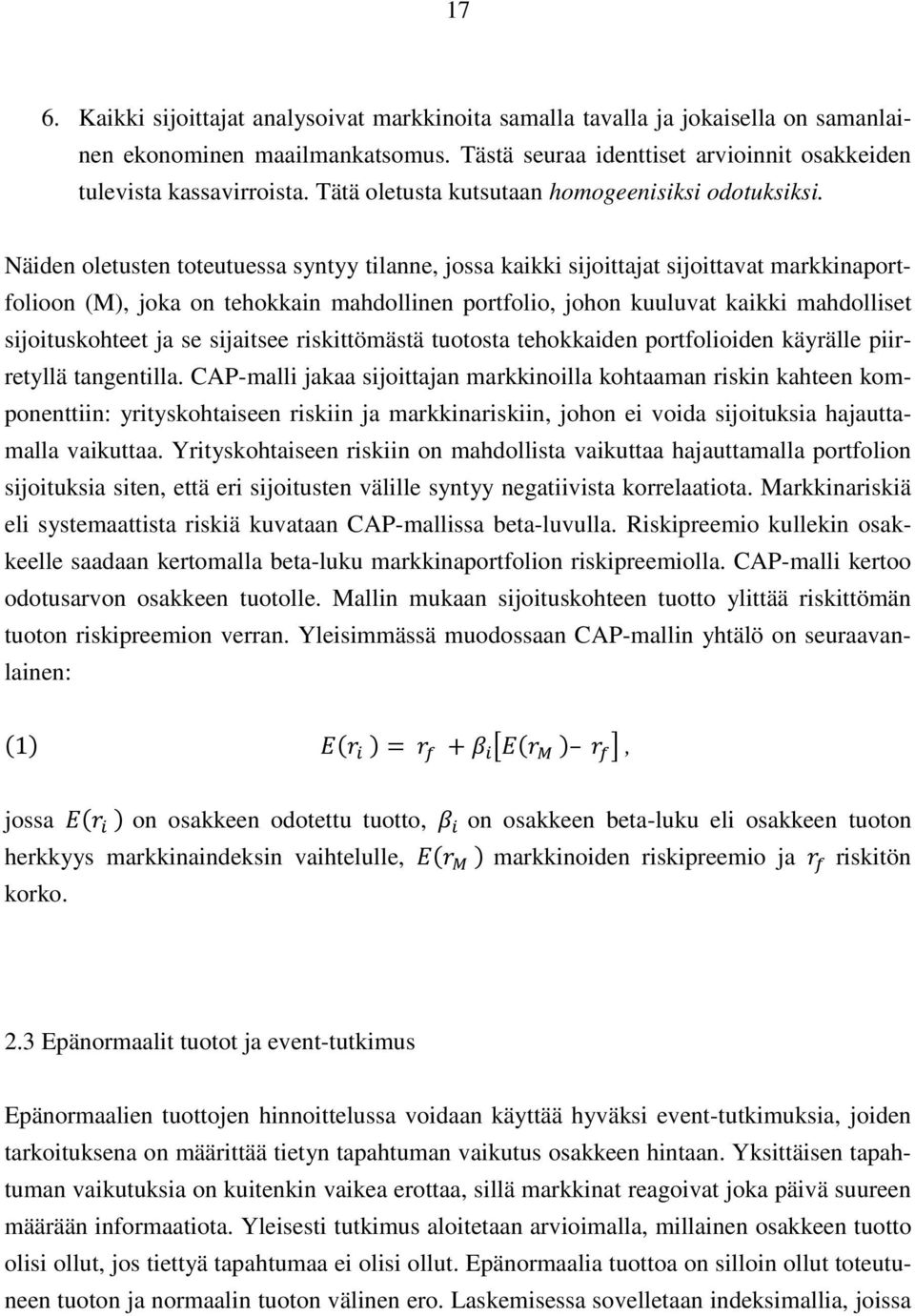 Näiden oletusten toteutuessa syntyy tilanne, jossa kaikki sijoittajat sijoittavat markkinaportfolioon (M), joka on tehokkain mahdollinen portfolio, johon kuuluvat kaikki mahdolliset sijoituskohteet