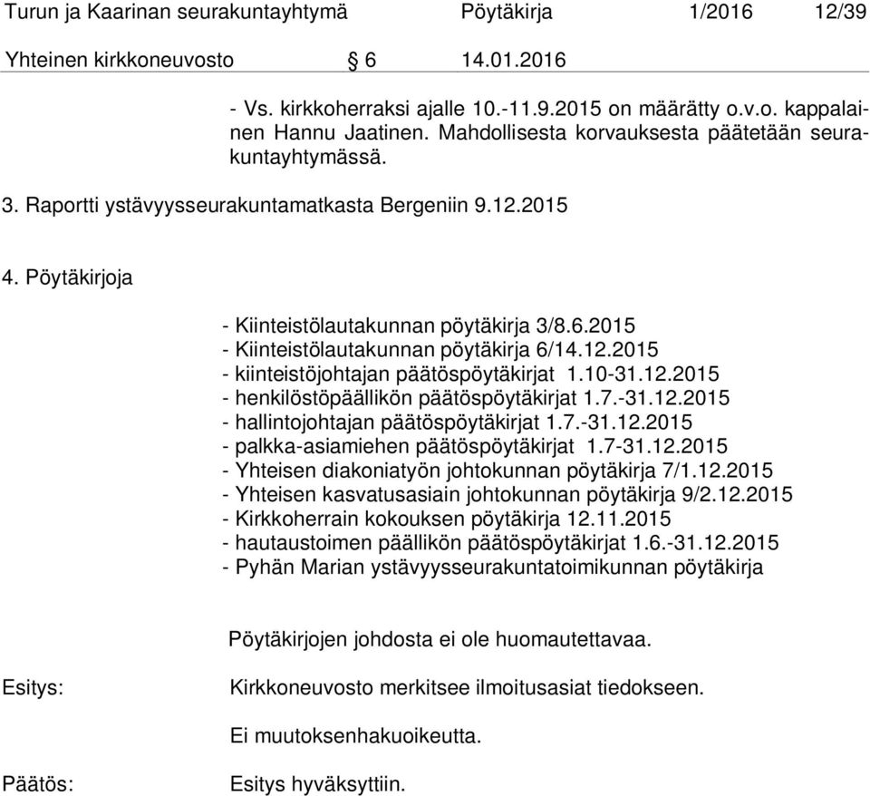 2015 - Kiinteistölautakunnan pöytäkirja 6/14.12.2015 - kiinteistöjohtajan päätöspöytäkirjat 1.10-31.12.2015 - henkilöstöpäällikön päätöspöytäkirjat 1.7.-31.12.2015 - hallintojohtajan päätöspöytäkirjat 1.