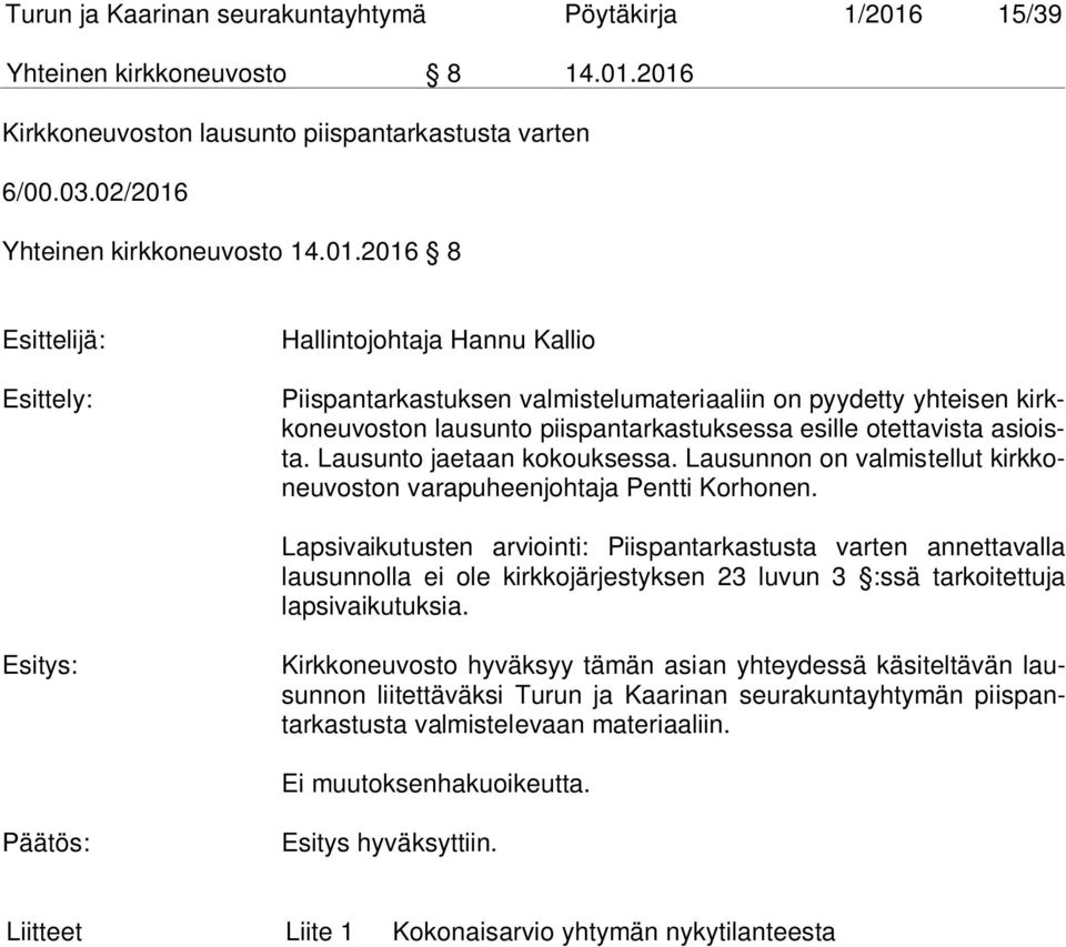 2016 Kirkkoneuvoston lausunto piispantarkastusta varten 6/00.03.02/2016 Yhteinen kirkkoneuvosto 14.01.2016 8 Esittelijä: Esittely: Hallintojohtaja Hannu Kallio Piispantarkastuksen