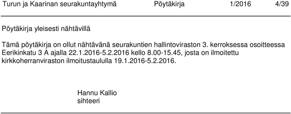 kerroksessa osoitteessa Eerikinkatu 3 A ajalla 22.1.2016-5.2.2016 kello 8.00-15.