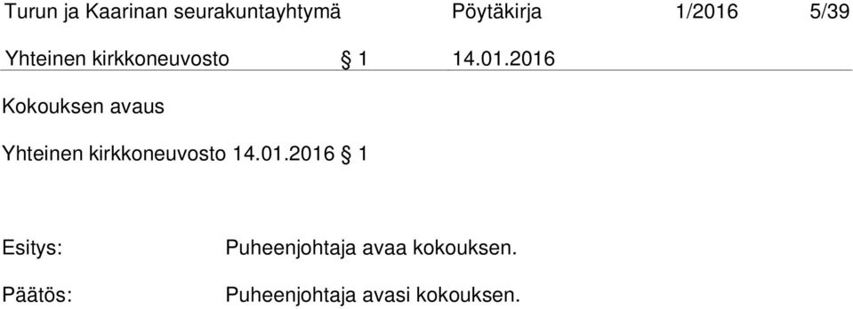 2016 Kokouksen avaus Yhteinen kirkkoneuvosto 14.01.2016 1 Esitys: Puheenjohtaja avaa kokouksen.