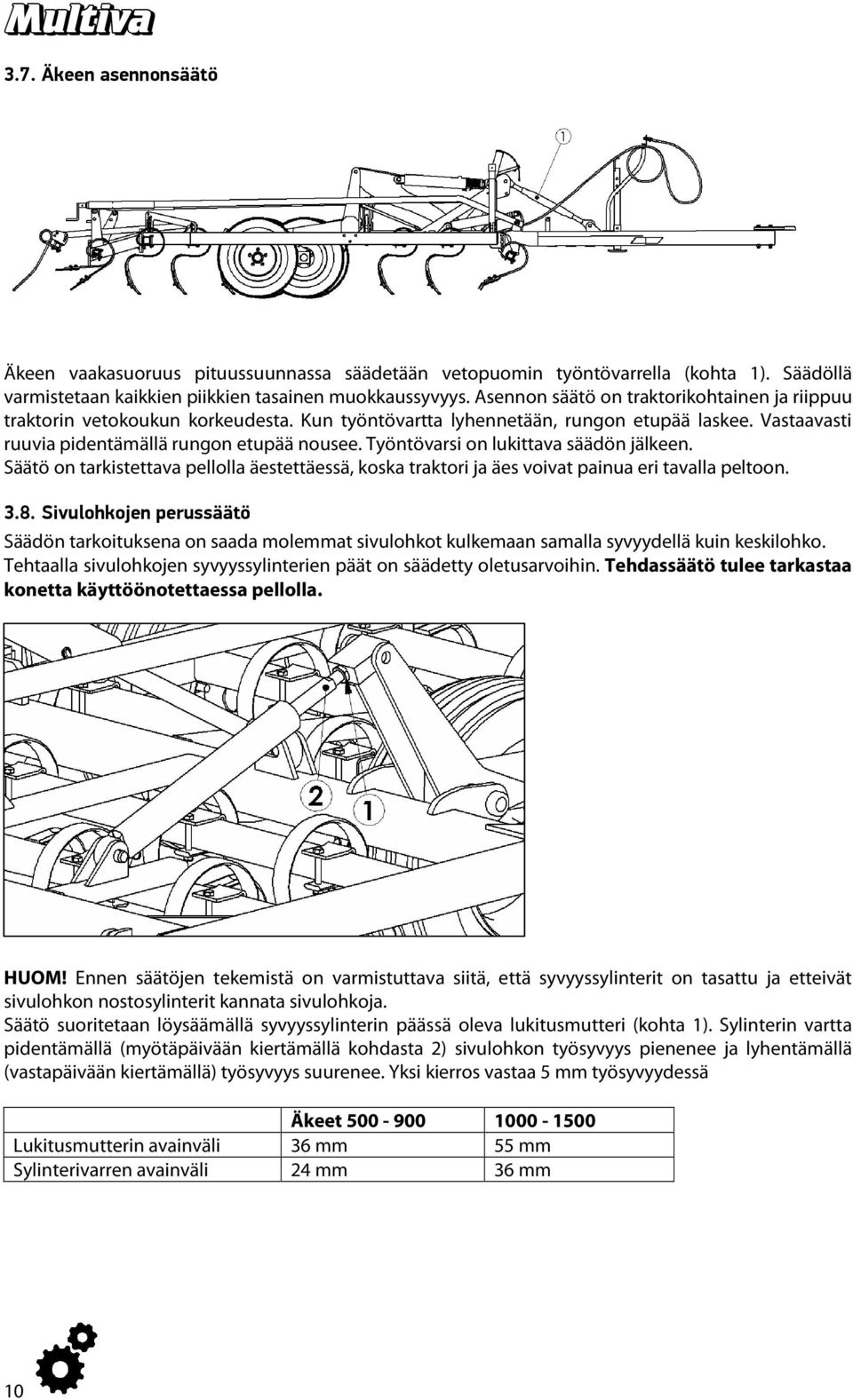 Työntövarsi on lukittava säädön jälkeen. Säätö on tarkistettava pellolla äestettäessä, koska traktori ja äes voivat painua eri tavalla peltoon. 3.8.