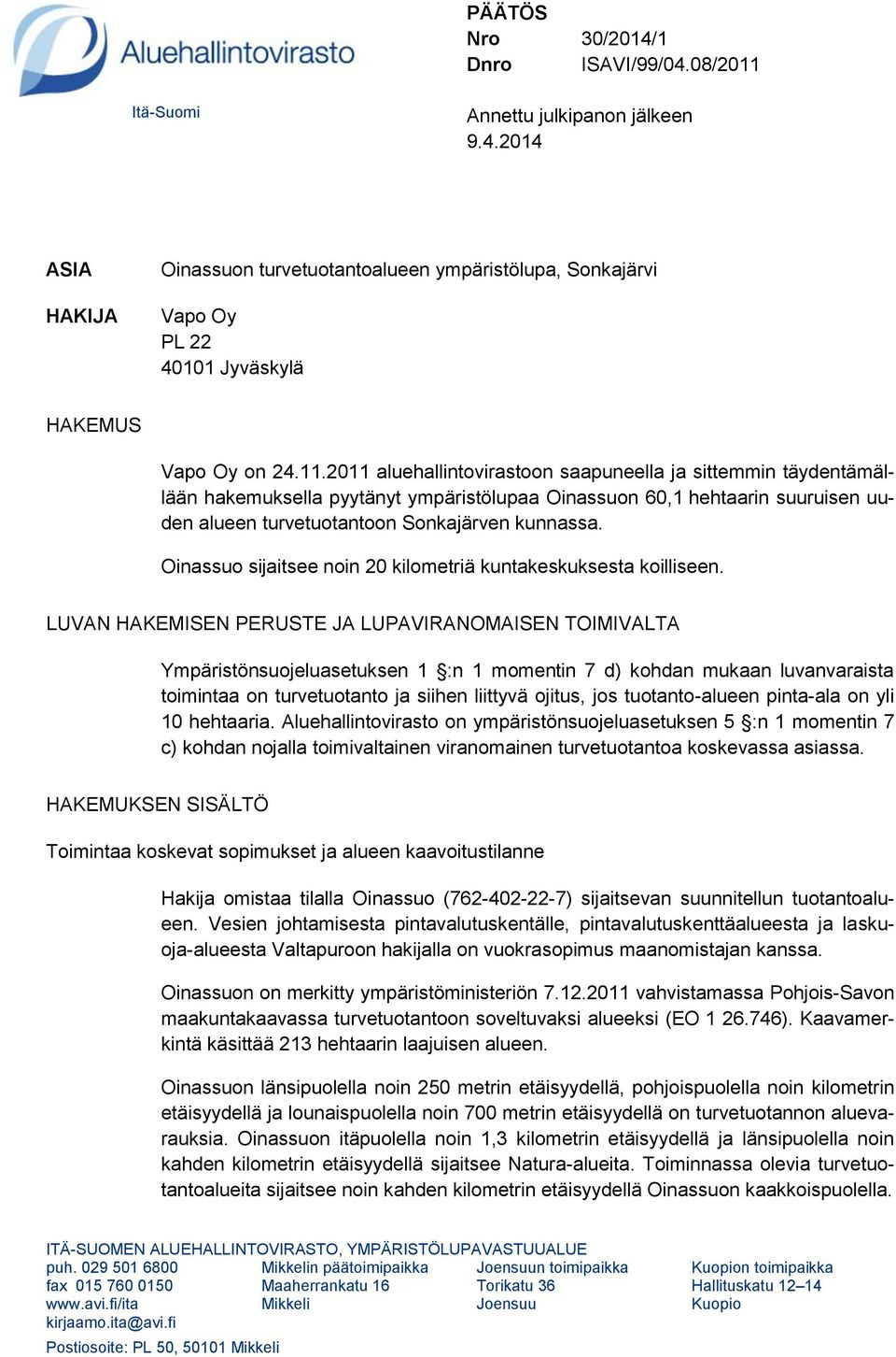 Oinassuo sijaitsee noin 20 kilometriä kuntakeskuksesta koilliseen.