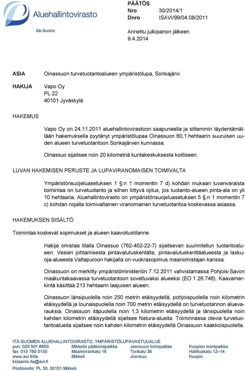 Oinassuo sijaitsee noin 20 kilometriä kuntakeskuksesta koilliseen.