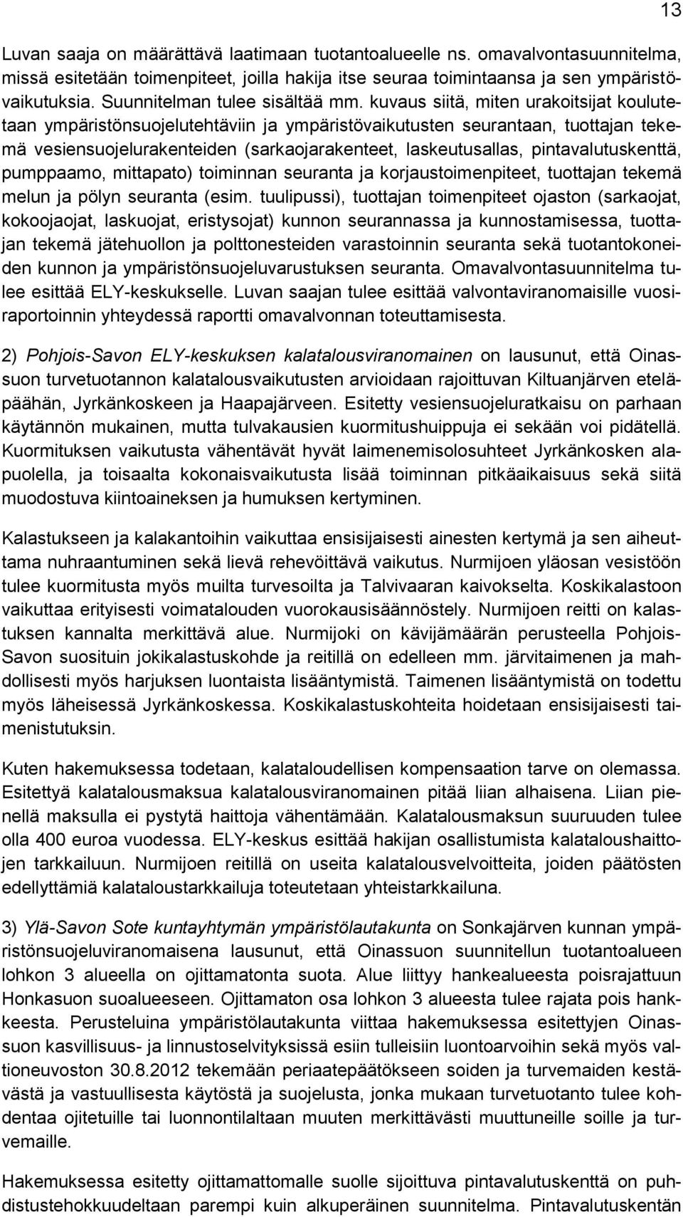 kuvaus siitä, miten urakoitsijat koulutetaan ympäristönsuojelutehtäviin ja ympäristövaikutusten seurantaan, tuottajan tekemä vesiensuojelurakenteiden (sarkaojarakenteet, laskeutusallas,