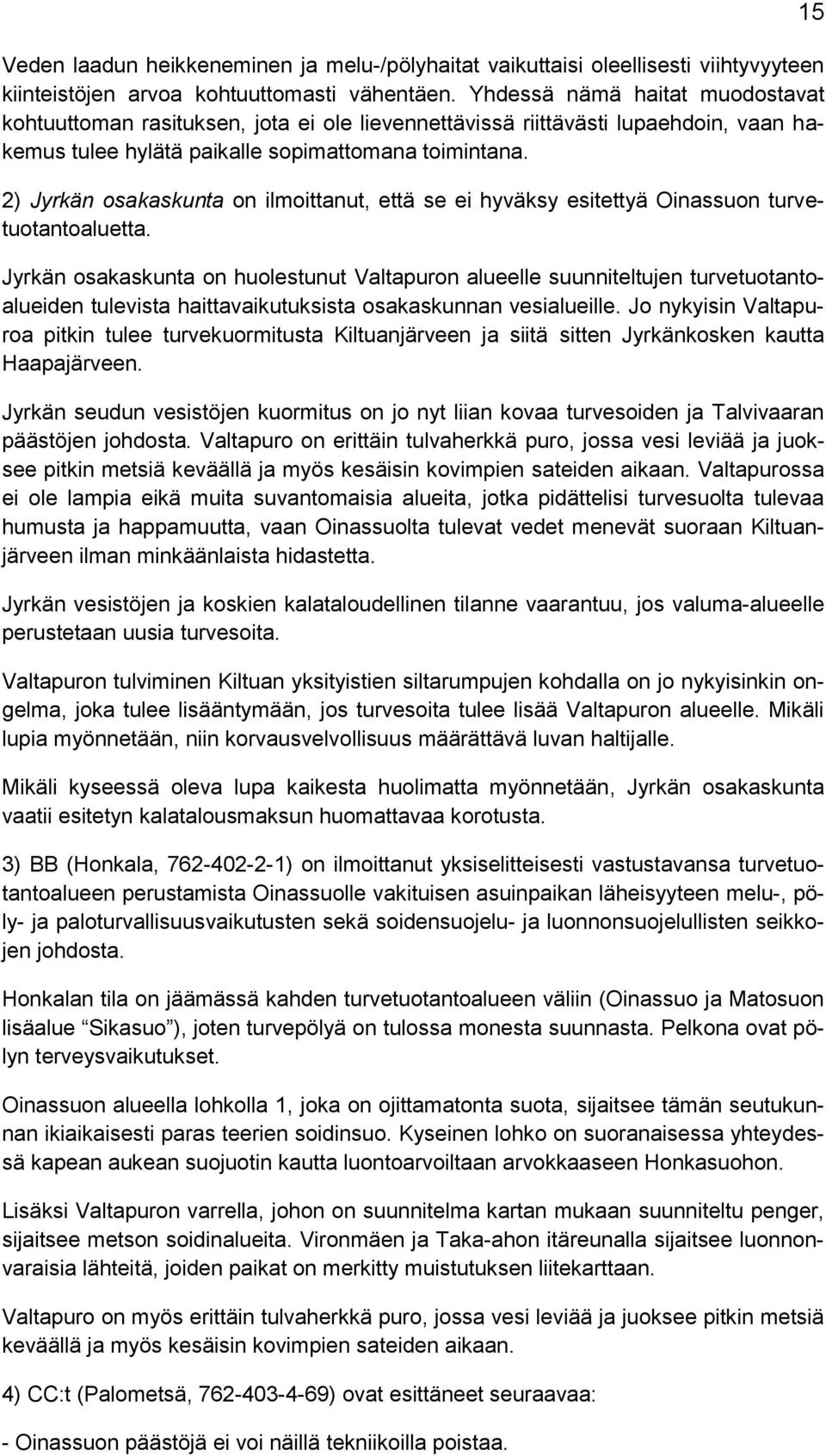 2) Jyrkän osakaskunta on ilmoittanut, että se ei hyväksy esitettyä Oinassuon turvetuotantoaluetta.