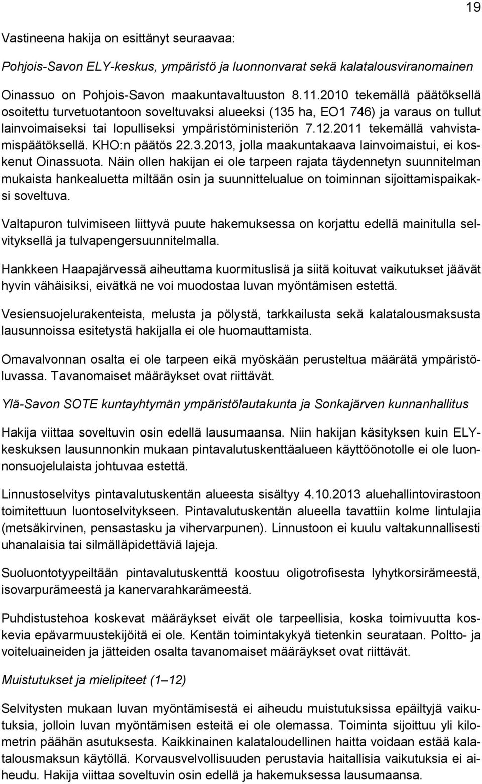 2011 tekemällä vahvistamispäätöksellä. KHO:n päätös 22.3.2013, jolla maakuntakaava lainvoimaistui, ei koskenut Oinassuota.