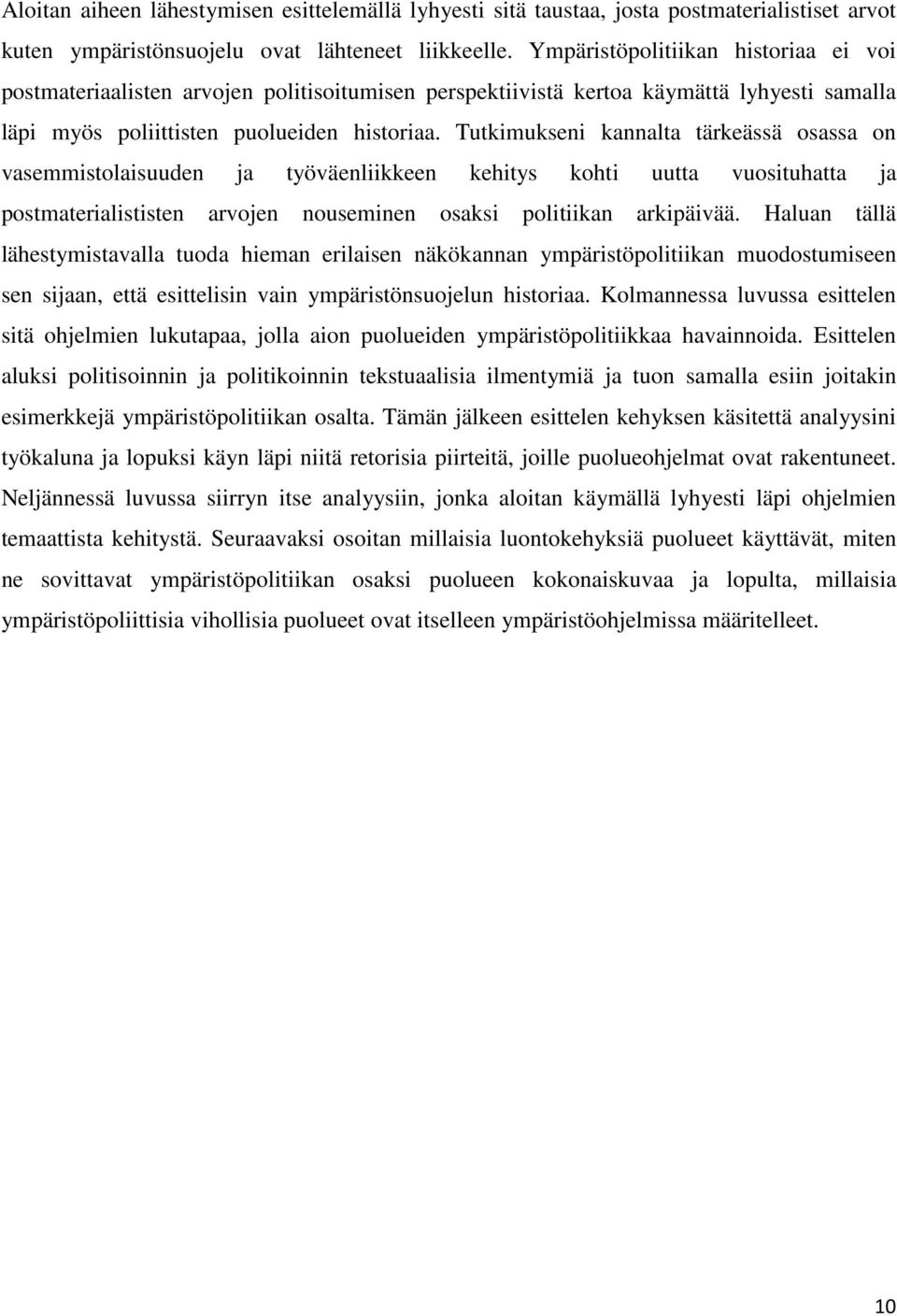 Tutkimukseni kannalta tärkeässä osassa on vasemmistolaisuuden ja työväenliikkeen kehitys kohti uutta vuosituhatta ja postmaterialististen arvojen nouseminen osaksi politiikan arkipäivää.