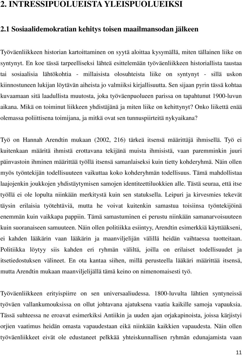 En koe tässä tarpeelliseksi lähteä esittelemään työväenliikkeen historiallista taustaa tai sosiaalisia lähtökohtia - millaisista olosuhteista liike on syntynyt - sillä uskon kiinnostuneen lukijan