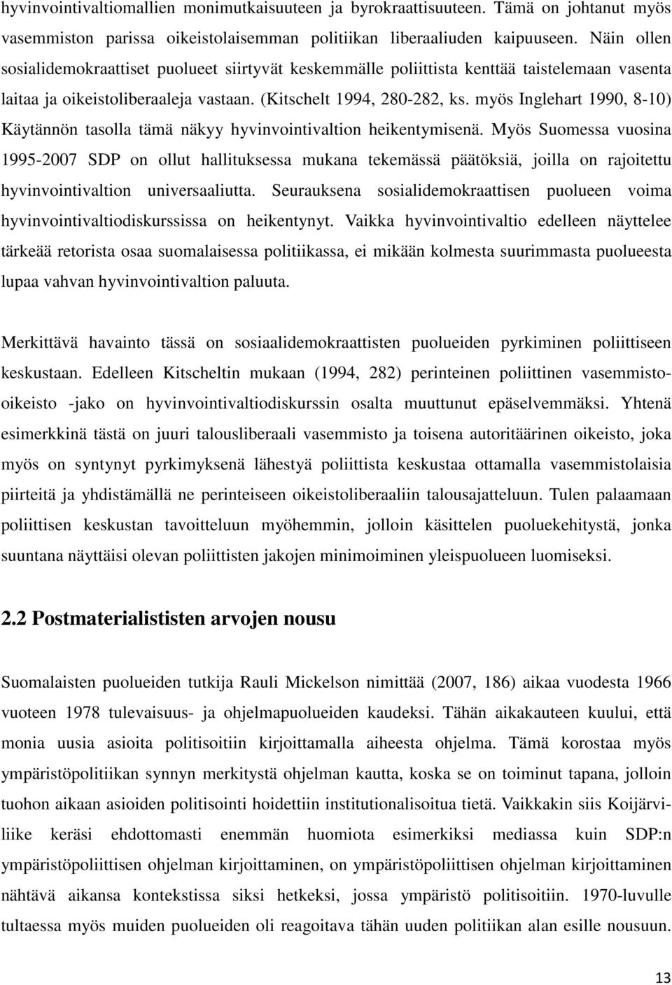 myös Inglehart 1990, 8-10) Käytännön tasolla tämä näkyy hyvinvointivaltion heikentymisenä.