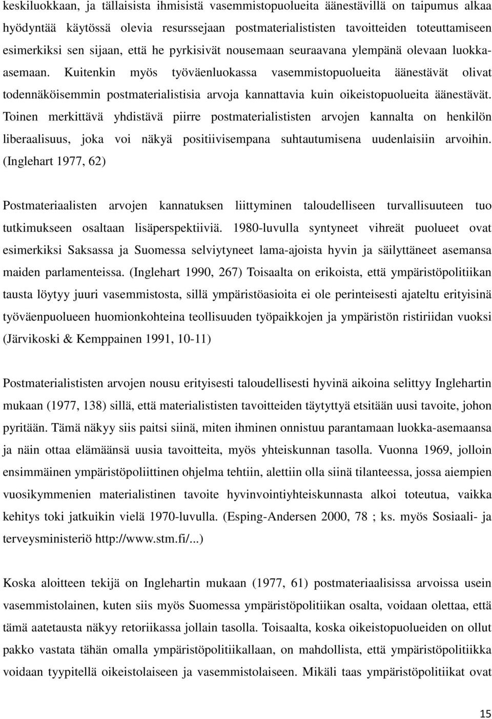 Kuitenkin myös työväenluokassa vasemmistopuolueita äänestävät olivat todennäköisemmin postmaterialistisia arvoja kannattavia kuin oikeistopuolueita äänestävät.