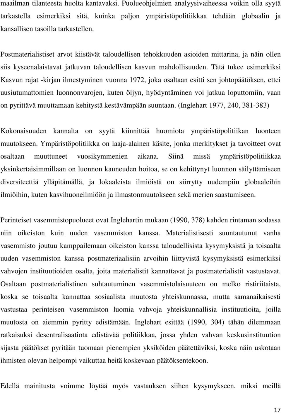 Postmaterialistiset arvot kiistävät taloudellisen tehokkuuden asioiden mittarina, ja näin ollen siis kyseenalaistavat jatkuvan taloudellisen kasvun mahdollisuuden.