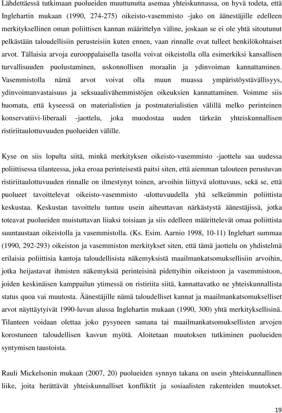 Tällaisia arvoja eurooppalaisella tasolla voivat oikeistolla olla esimerkiksi kansallisen turvallisuuden puolustaminen, uskonnollisen moraalin ja ydinvoiman kannattaminen.