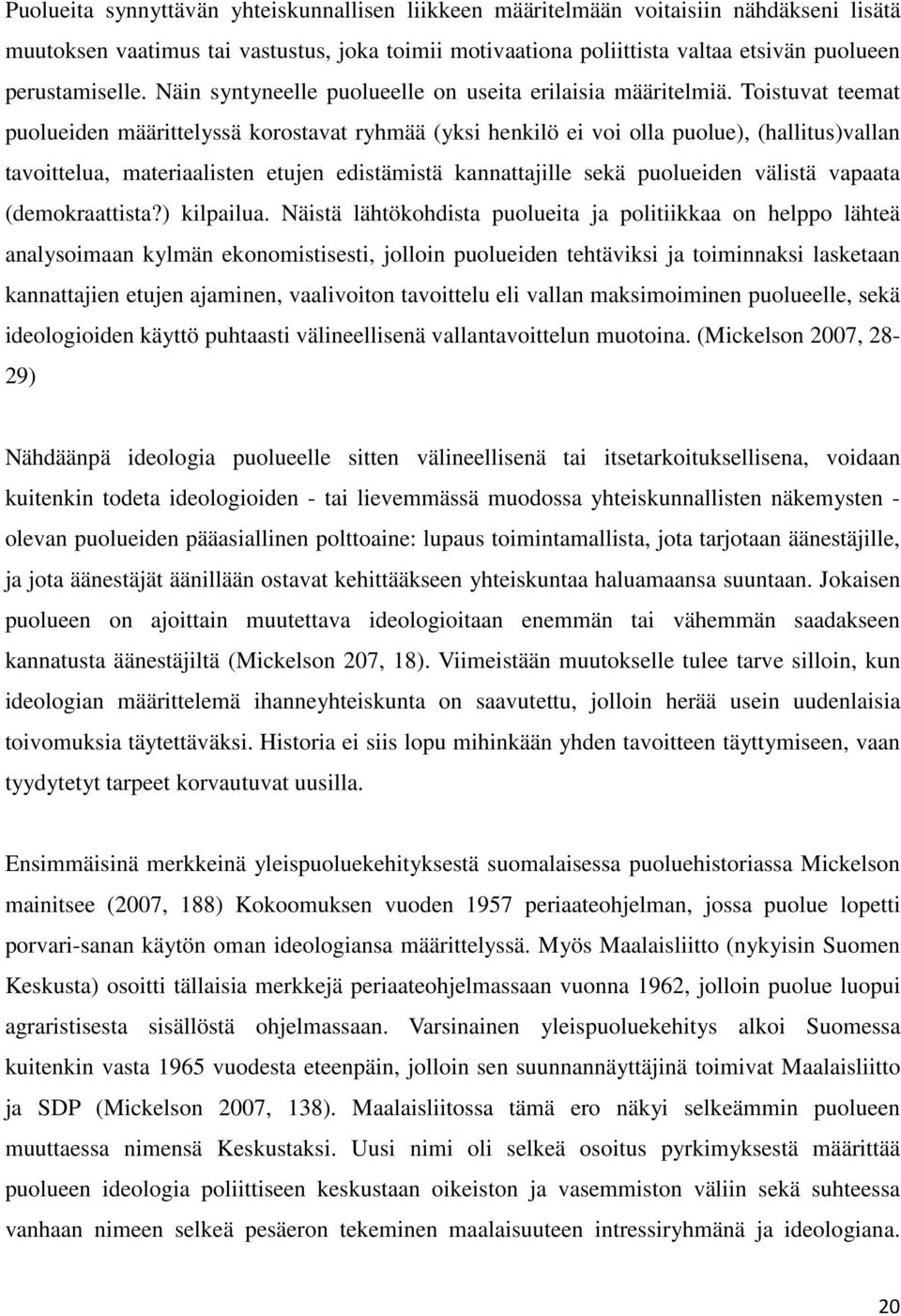 Toistuvat teemat puolueiden määrittelyssä korostavat ryhmää (yksi henkilö ei voi olla puolue), (hallitus)vallan tavoittelua, materiaalisten etujen edistämistä kannattajille sekä puolueiden välistä